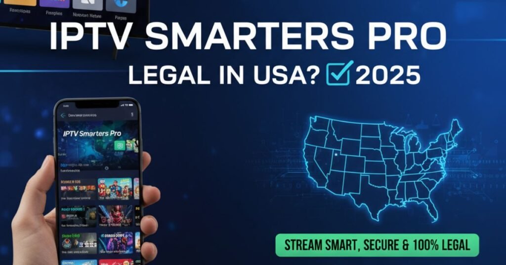 Is IPTV Smarters Pro Legal in USA? What You Should Know in 2025